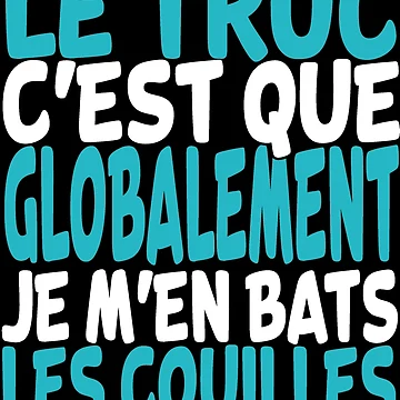 Aperçu de l'œuvre le truc c'est que globalement je m'en bats les couilles de AllboutTeesigns