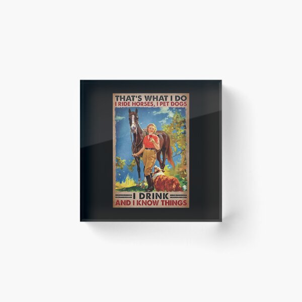 Item preview, That's What I Do I Ride Horses, I Pet Dogs I Drink And I Know things - Girl Love Horses Dog And Wine  designed and sold by HerBertTeee.