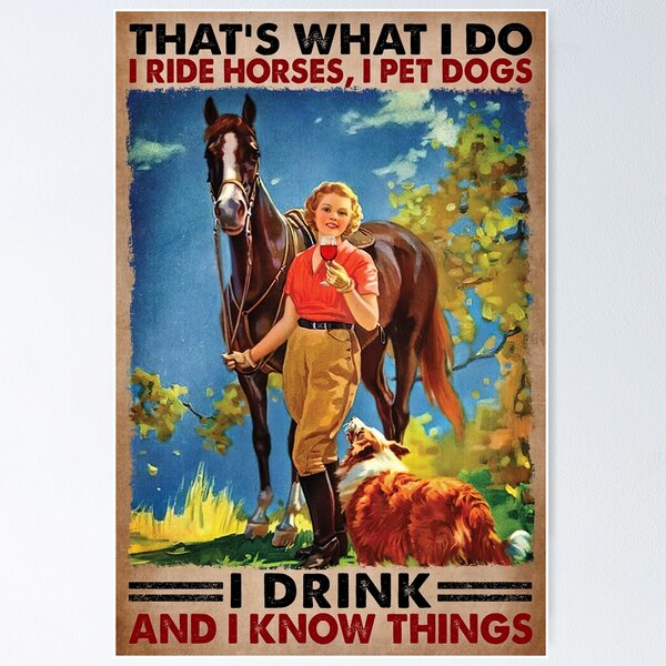 Item preview, That's What I Do I Ride Horses, I Pet Dogs I Drink And I Know things - Girl Love Horses Dog And Wine  designed and sold by HerBertTeee.