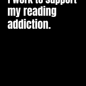 Artwork thumbnail, I work to support my reading addiction by PotluckPrints
