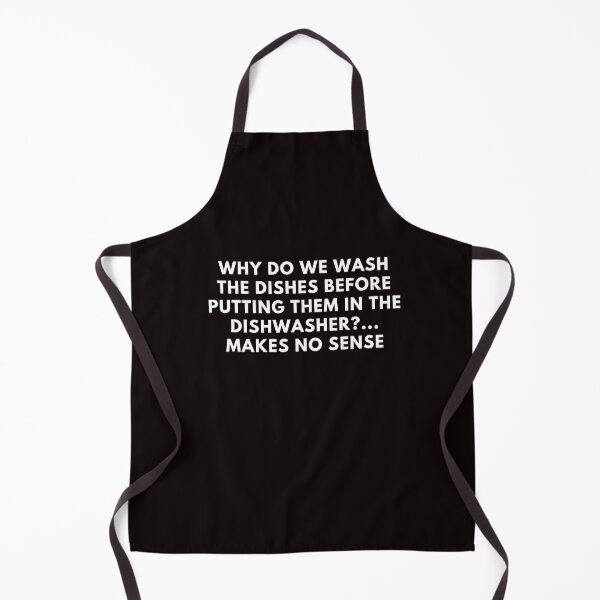 Item preview, Why do we wash the dishes before putting them in the dishwasher? Makes no sense. designed and sold by dapperFreestyle.