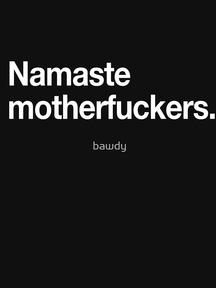 Thumbnail 7 von 7, Essential T-Shirt, Namaste Motherfucker designt und verkauft von bawdy.