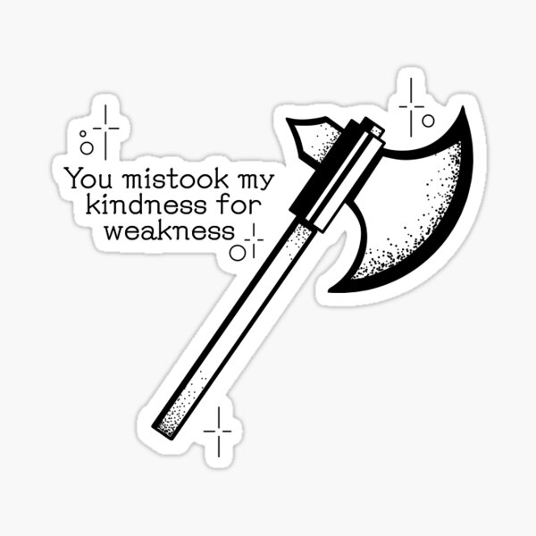 Item preview, You mistook my kindness for weakness designed and sold by FineHades.
