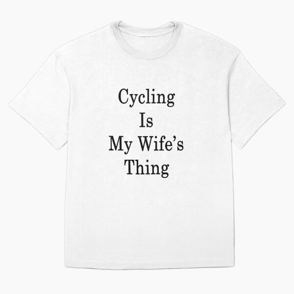 Item preview, Cycling Is My Wife's Thing  designed and sold by supernova23.