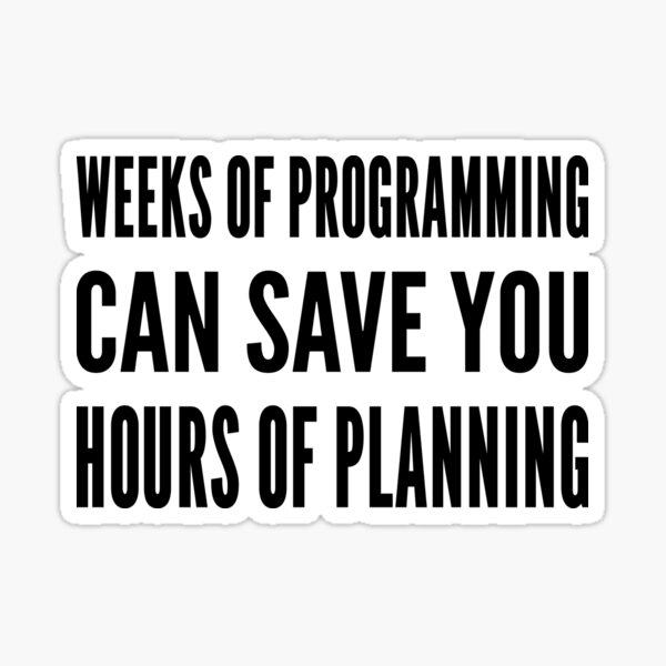 Item preview, Weeks of programming can save you hours of planning - Black Text Design designed and sold by geeksta.