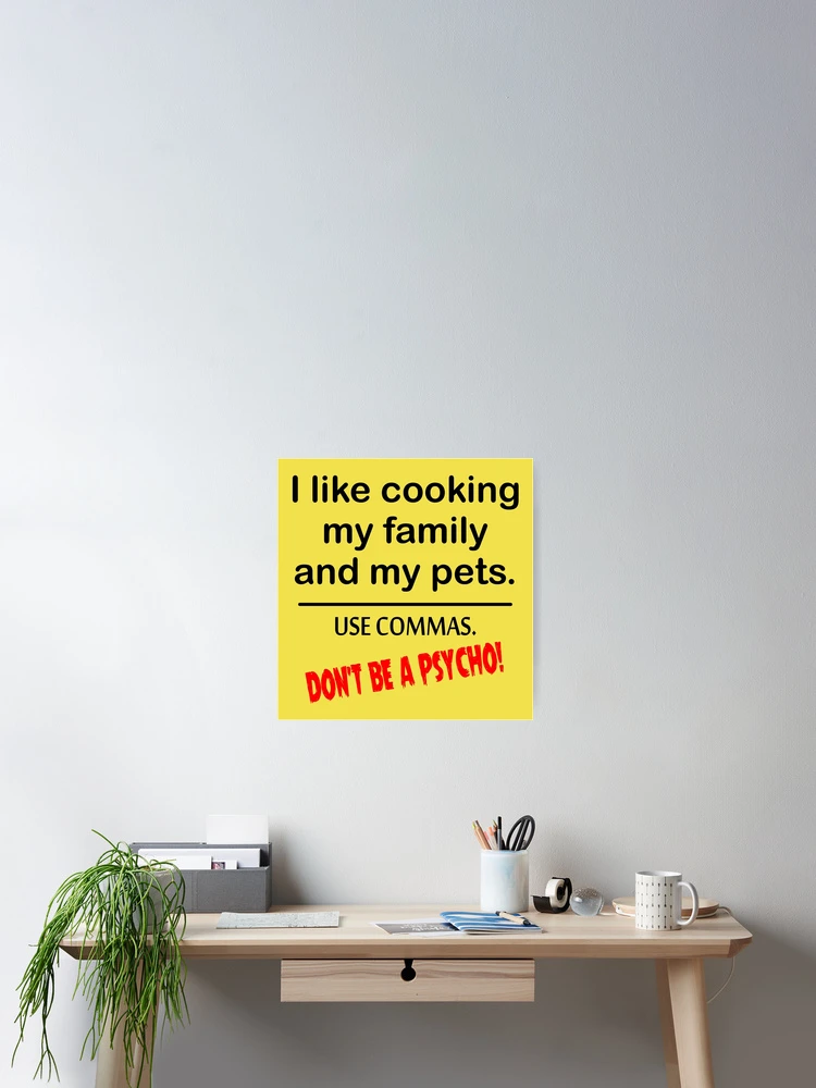 Imagen 2 de 3, Póster con la obra Me gusta cocinar a mi familia Usa comas ¡No seas un psicópata!, diseñada y vendida por scooterbaby.