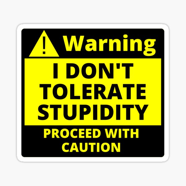 Artikelvorschau, Menschliches Warnschild Ich toleriere keine Dummheit. Fahren Sie mit Vorsicht fort. Sarkastisch entworfen und verkauft von Sonatablue.