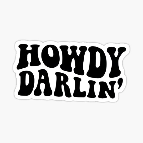 Item preview, Howdy Darlin', Funny Country&Cowgirl, Western, Mujeres del sur, howdy howdy designed and sold by Sophistical.