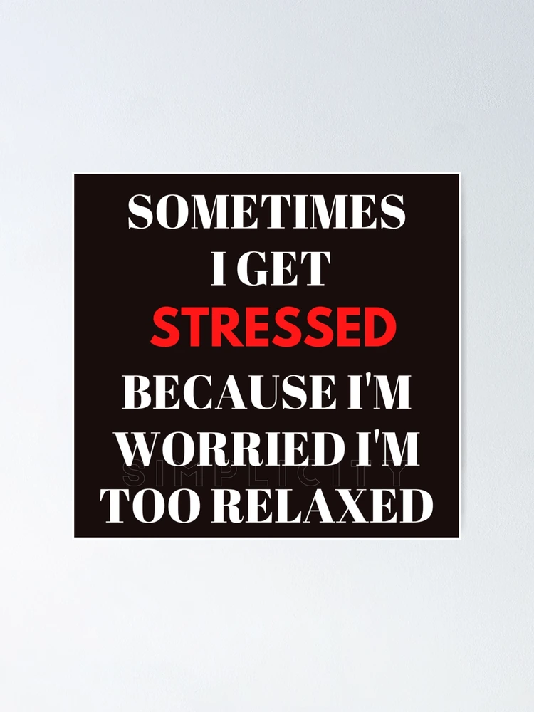 Thumbnail 1 of 3, Poster, SOMETIMES I GET STRESSED designed and sold by Steven LaRussa.