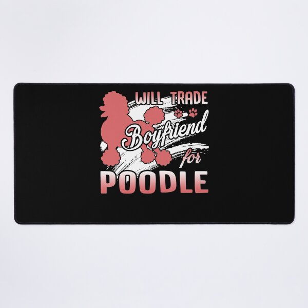 Item preview, Poodle - Will Trade Boyfriend For Poodle designed and sold by UnknownArtistt.