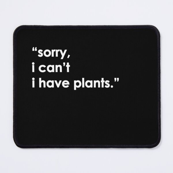 Item preview, Sorry I Can't  I Have Plants Funny Houseplant Lover designed and sold by goodspy.