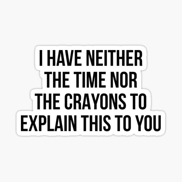 Aperçu de l'œuvre Je n'ai ni le temps ni les crayons pour t'expliquer cela créée et vendue par allthetees.