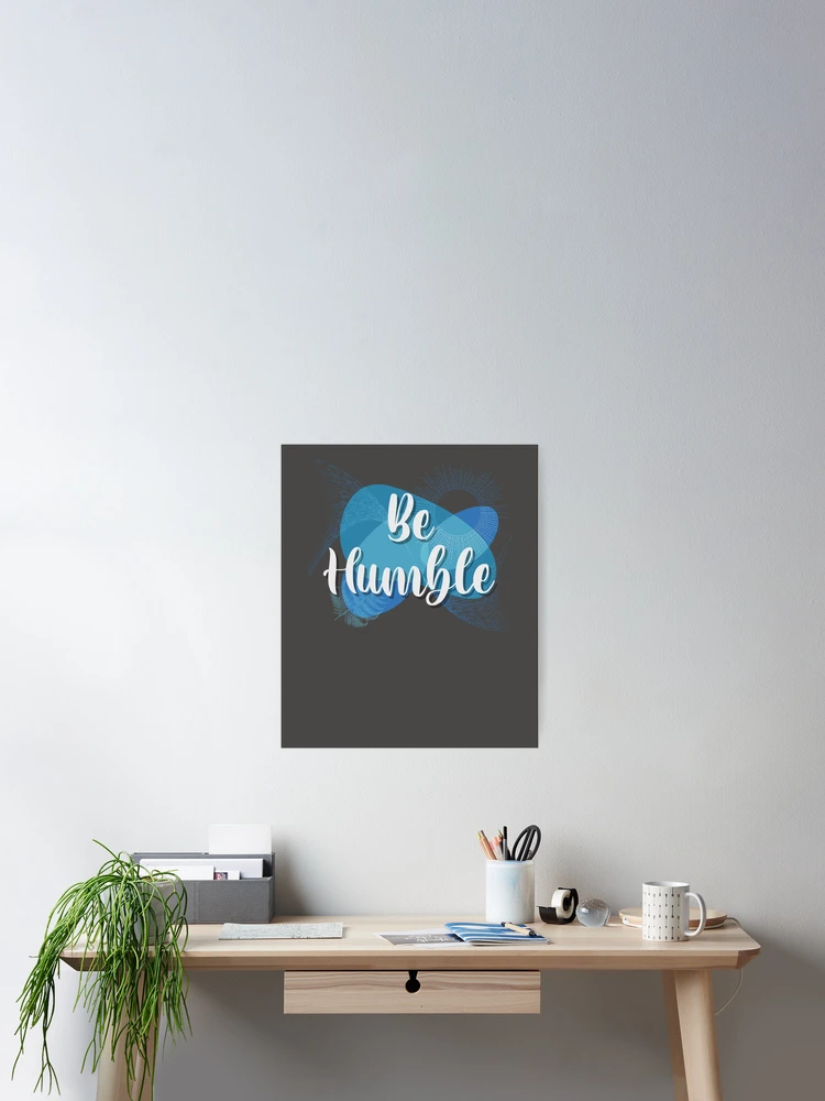 Thumbnail 2 of 3, Poster, Be humble blue designed and sold by TipTopTapo.