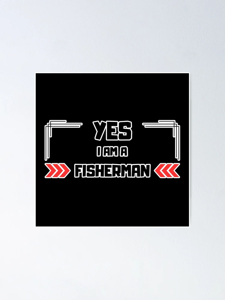 Aperçu 1 sur 3. Poster avec l'œuvre Yes I Am a Fisherman créée et vendue par yangs-wear.