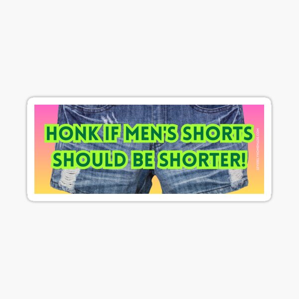 Artikelvorschau, Honk, wenn die Shorts der Männer kürzerer Autoaufkleber sein sollten entworfen und verkauft von hyperfocusrach.
