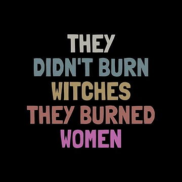 Artwork thumbnail, They Didn't Burn Witches They Burned Women by StickerSparkle