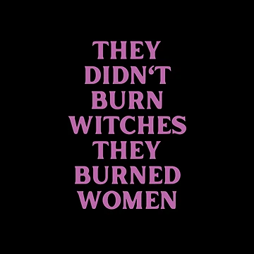Artwork thumbnail, They Didn't Burn Witches They Burned Women by StickerSparkle