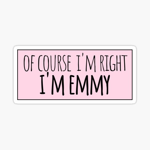 Aperçu de l'œuvre Bien sûr, j'ai raison, je suis Emmy Funny personnalisé créée et vendue par kindxinn.