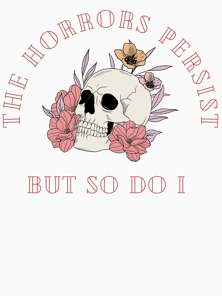 Aperçu 7 sur 7. T-shirt classique avec l'œuvre Les horreurs persistent mais moi aussi Floral Skull créée et vendue par Sunny-Saguaro.