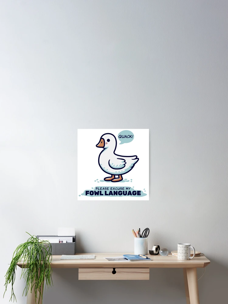 Thumbnail 2 of 3, Poster, Quack! Excuse My Fowl Language designed and sold by 1BPDesigns.