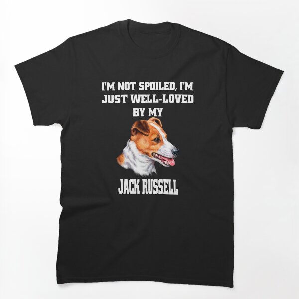 Artikelvorschau, Jack Russell Dog Ich bin nicht verwöhnt; Ich werde von meinem Jack Russell einfach sehr geliebt entworfen und verkauft von fantasticdesign.