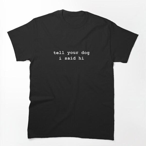 Aperçu de l'œuvre Dites à votre chien que j'ai dit bonjour créée et vendue par -LemonTee-.