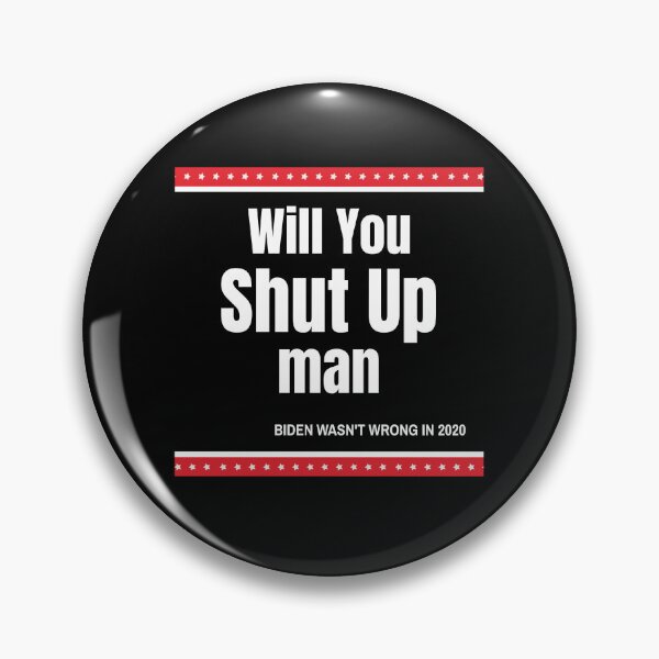 Item preview, Will You Shut Up Man Biden Quote designed and sold by bultpruf.