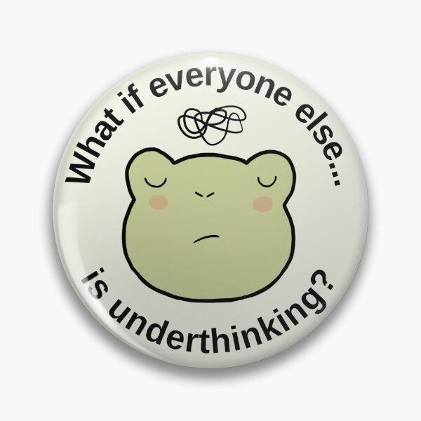 Item preview, Overthinking frog: "What if everyone else is underthinking". Anxiety designed and sold by NeurodiverseTea.