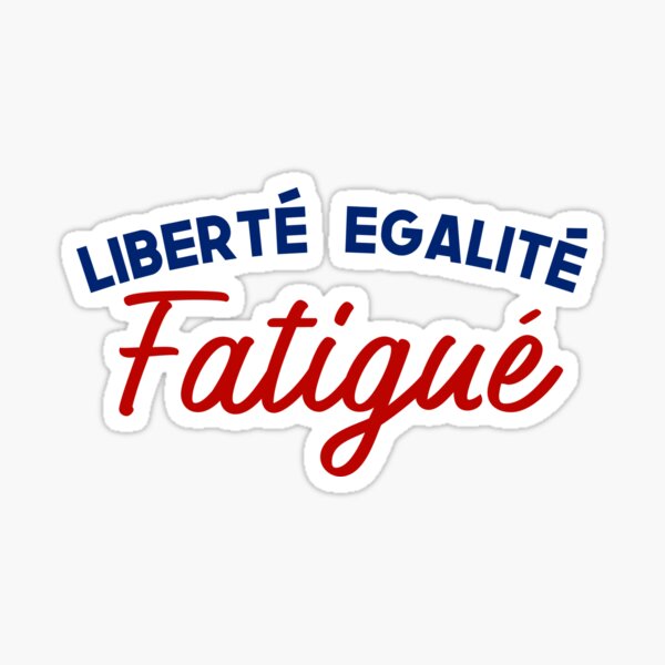 Artikelvorschau, Französische Werte Remix: Liberté, Egalité, Fatigué entworfen und verkauft von Francophile.