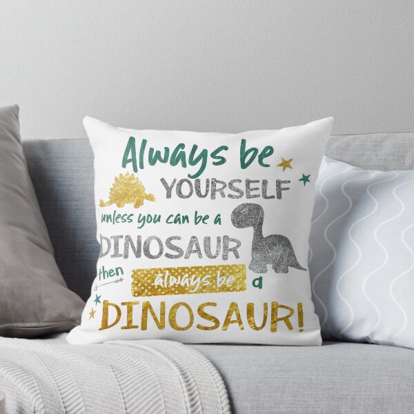 Item preview, Always Be Yourself Unless You Can Be A Dinosaur designed and sold by Jenn Graham.