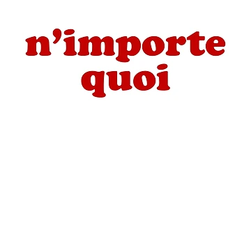 Aperçu de l'œuvre N'importe Quoi - Quoi en français de Francophile