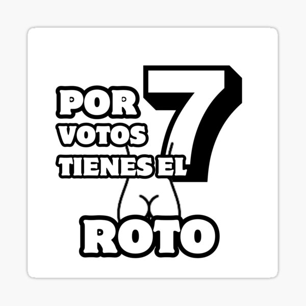 Item preview, Por 7 votos tienes el roto designed and sold by altohero.
