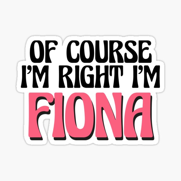 Aperçu de l'œuvre Bien sûr, j'ai raison, je m'appelle Fiona créée et vendue par Watsonarts.