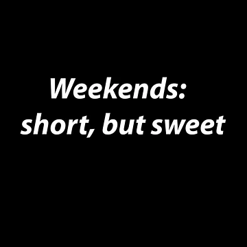 Artwork thumbnail, Weekends: Short But Sweet by PatternTitan