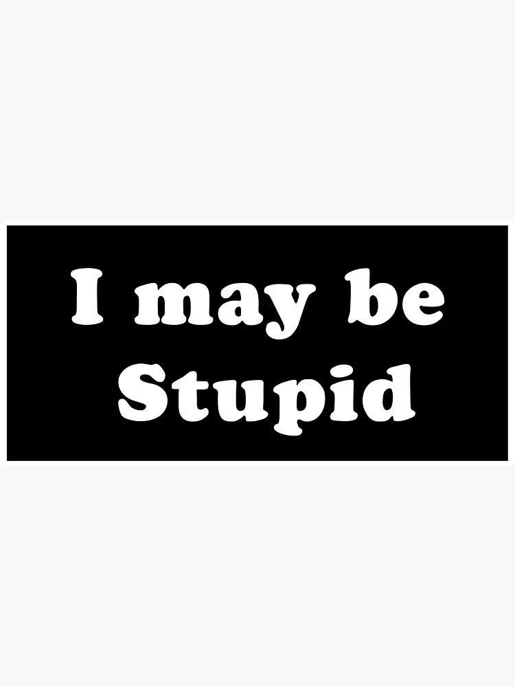 Thumbnail 3 of 3, Sticker, I may be stupid sticker designed and sold by Migdaliala.