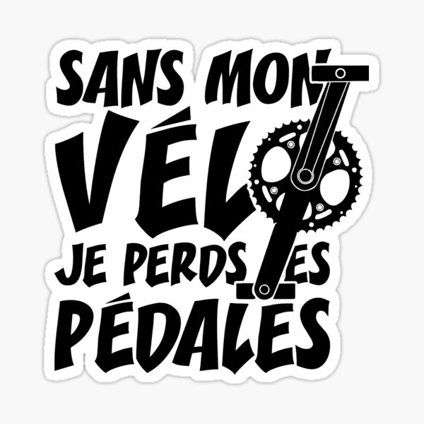 Aperçu de l'œuvre SANS MON VÉLO, JE PERDS LES PÉDALES ! (cyclisme) créée et vendue par francoisville.