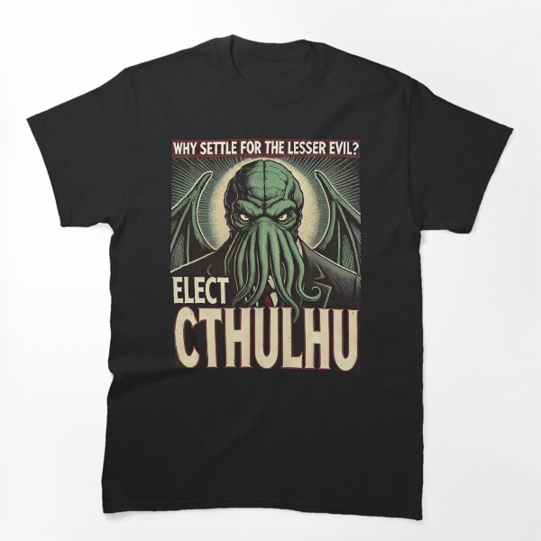 Aperçu de l'œuvre Pourquoi se contenter du moindre mal ? ÉLISEZ CTHULHU ! créée et vendue par TeesTheNight.
