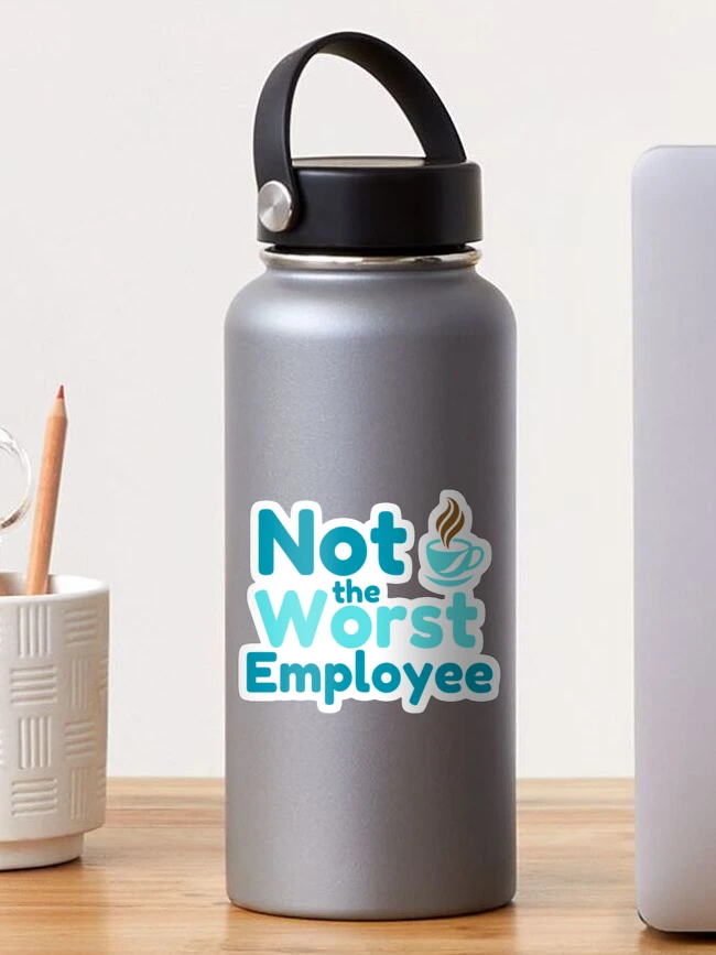 Thumbnail 1 of 3, Sticker, Funny Not The Worst Employee designed and sold by AlienOccupation.