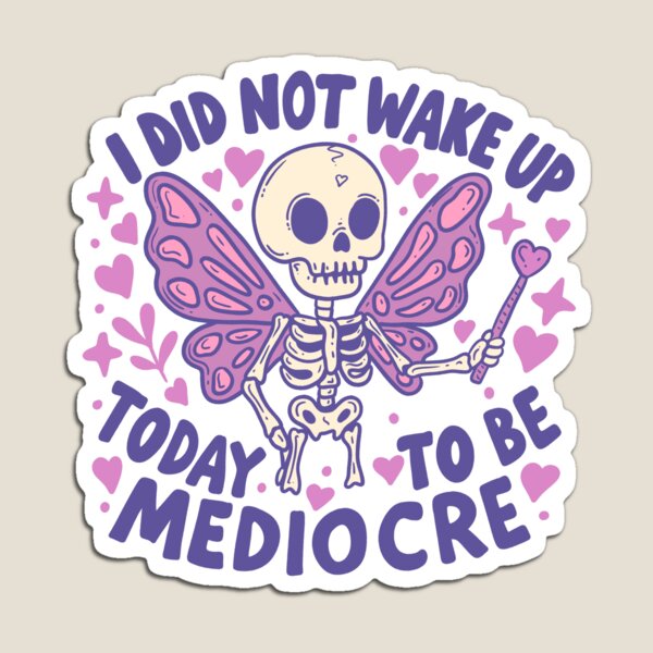 Item preview, Fairy Skeleton Sass – Not Waking Up to Be Mediocre designed and sold by Jess.a.creates.