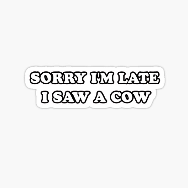 Item preview, sorry I'm late I saw a cow designed and sold by Migdaliala.