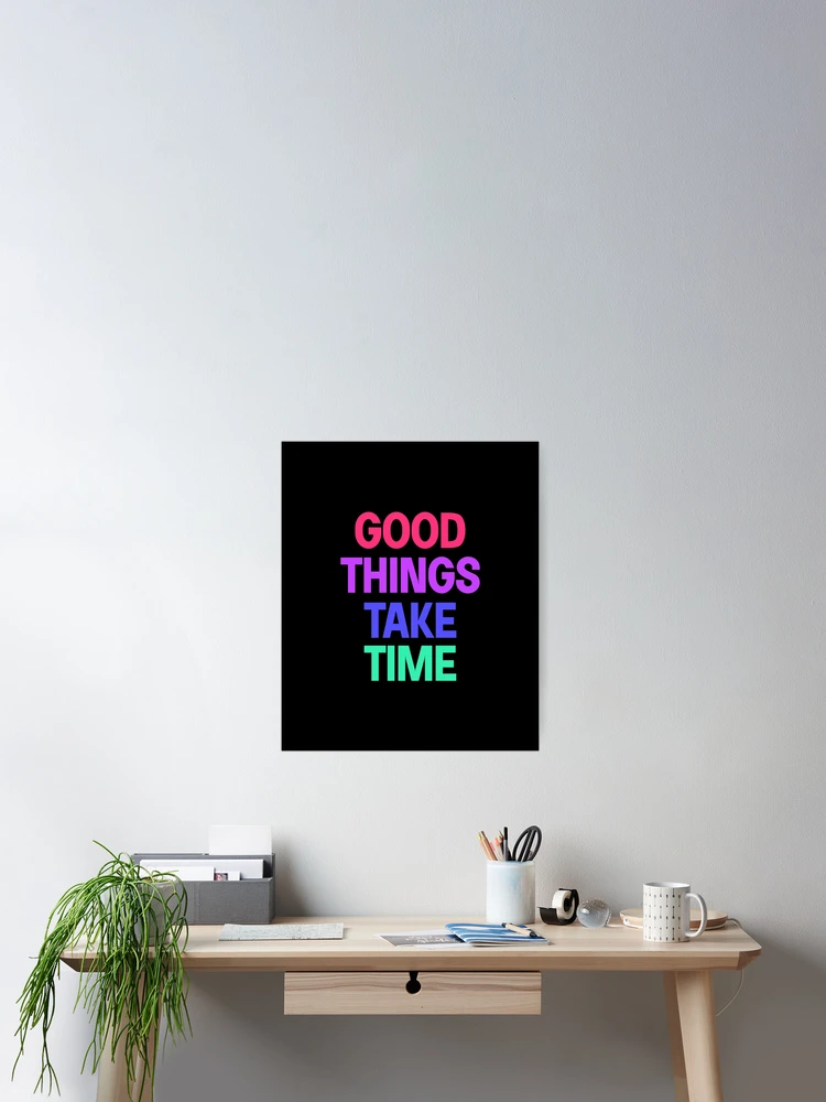 Thumbnail 2 of 3, Poster, Good things take time designed and sold by designing01Ar3.
