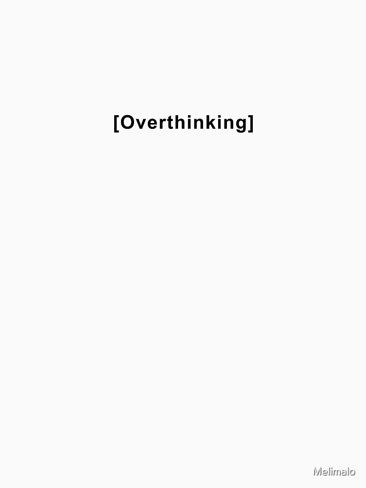 Thumbnail 7 of 7, Classic T-Shirt, Overthinking Quote designed and sold by Melimalo.