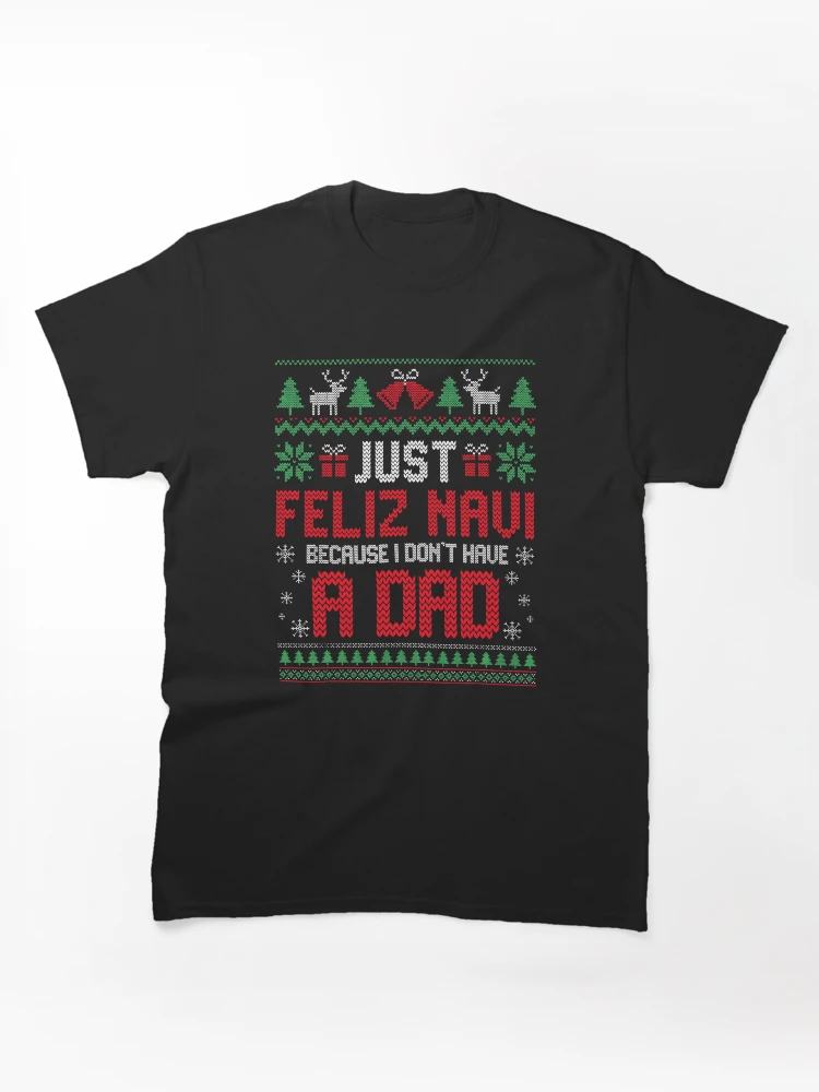 Aperçu 1 sur 7. T-shirt classique avec l'œuvre Juste Joyeux Noël parce que je n'ai pas de papa. Noël bizarre. Père Noël moche. Noël bizarre. créée et vendue par peggycantu.