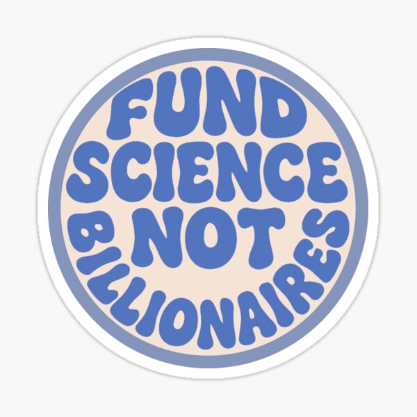 Aperçu de l'œuvre Financer la science, pas les milliardaires - Bleu créée et vendue par musicinmyblood.