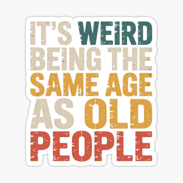 Item preview, Es raro tener la misma edad que las personas mayores. Humor sobre el envejecimiento y la mediana edad. designed and sold by CORJIDOG-ART.