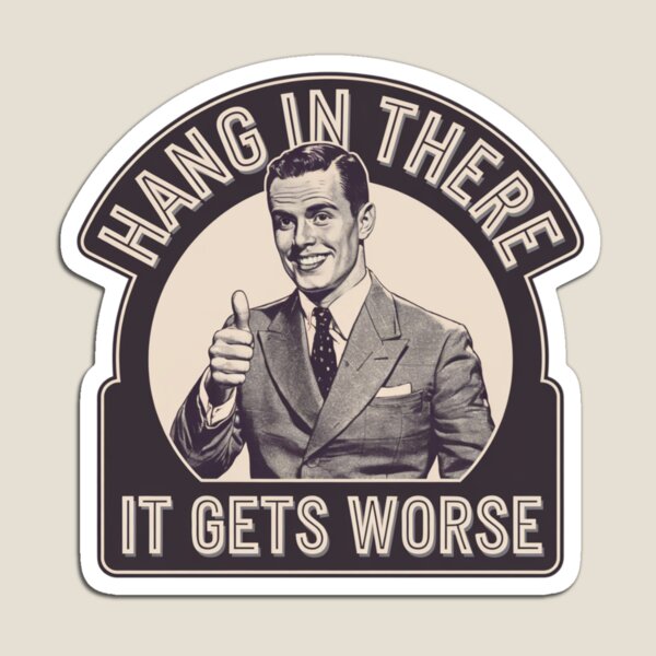 Item preview, hang in there, worse, office humor, attitude, funnyfits70, Humor, Funny, retro, vintages, funny quotes, animal humor, designed and sold by FunnyFits70.