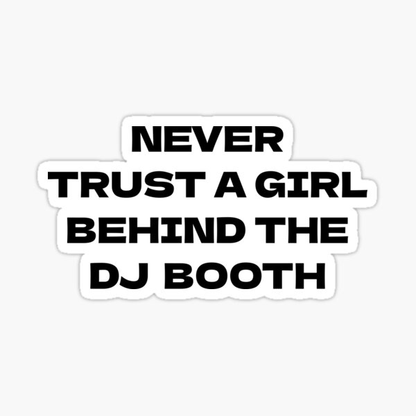 Item preview, Nunca confíes en una chica detrás de la cabina del DJ. designed and sold by Odar.