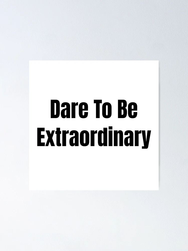 Thumbnail 1 of 3, Poster, Dare To Be Extraordinary (Black Text) designed and sold by QuoteeApparel.