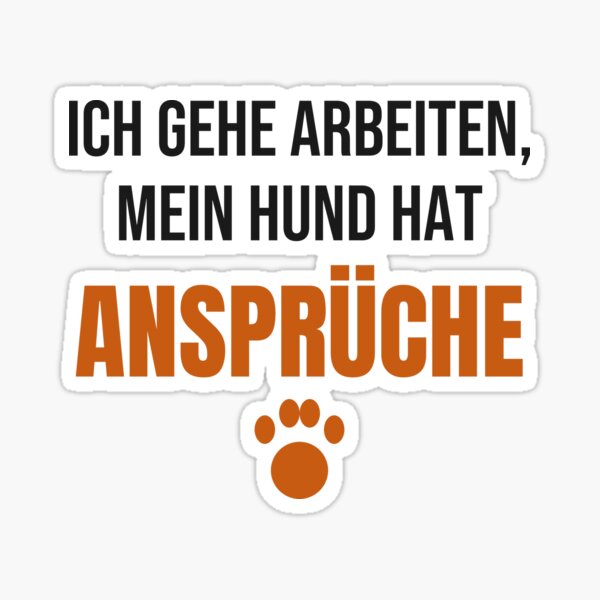 Artikelvorschau, Ich gehe arbeiten, mein Hund hat Ansprüche | Hunde Spruch entworfen und verkauft von GrinsWerk.