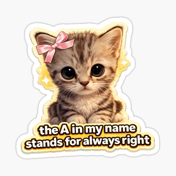 Aperçu de l'œuvre autocollant chaton mignon toujours raison créée et vendue par CosmoMerchStore.